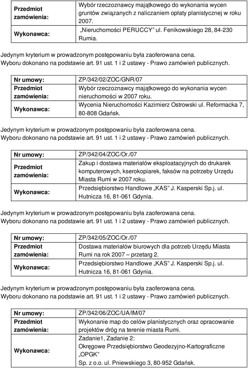 /07 Zakup i dostawa materiałów eksploatacyjnych do drukarek komputerowych, kserokopiarek, faksów na potrzeby Urzędu Miasta Rumi w 2007 roku. Przedsiębiorstwo Handlowe KAS J. Kasperski Sp.j. ul.