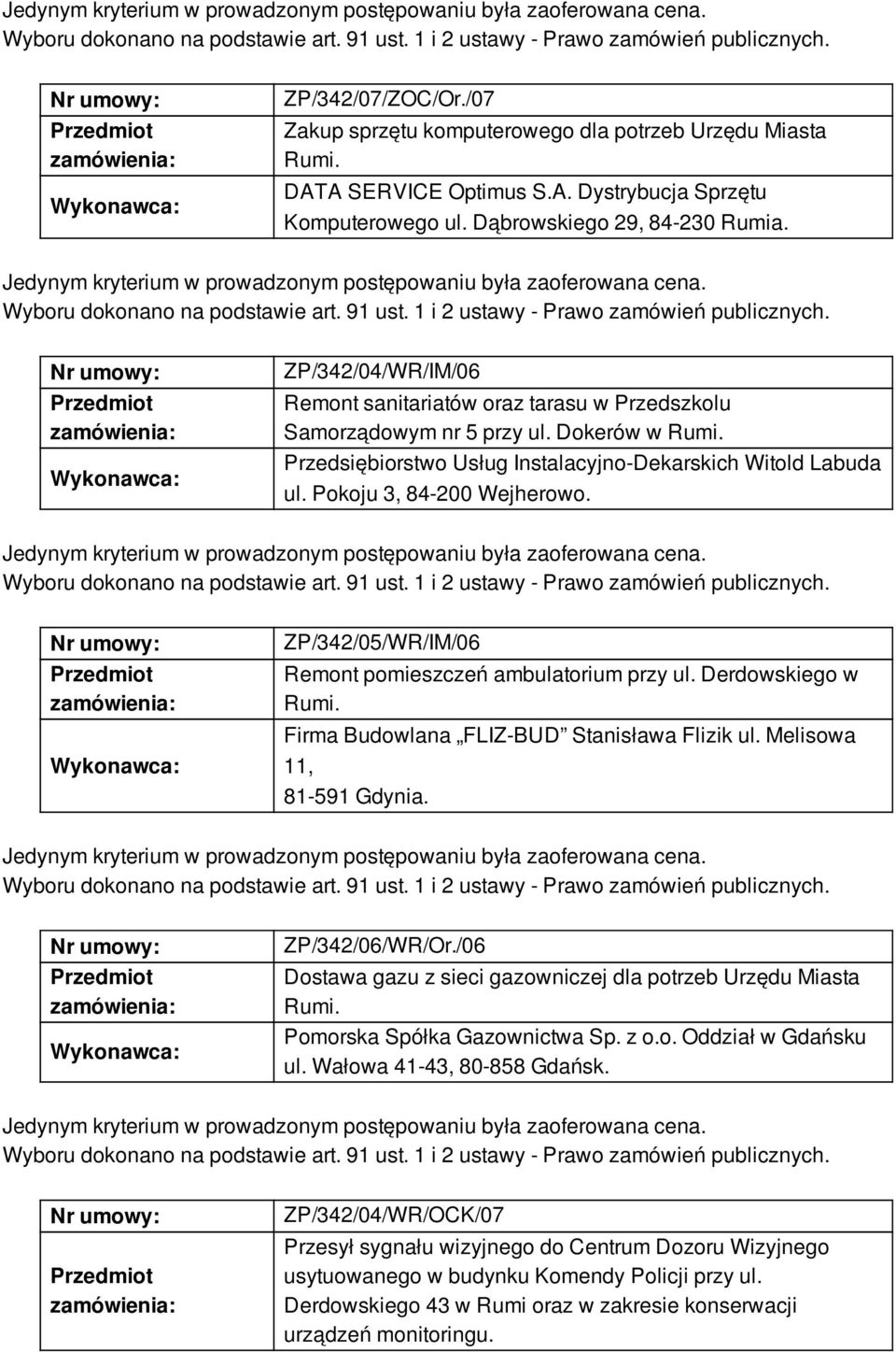 ZP/342/05/WR/IM/06 Remont pomieszczeń ambulatorium przy ul. Derdowskiego w Rumi. Firma Budowlana FLIZ-BUD Stanisława Flizik ul. Melisowa 11, 81-591 Gdynia. ZP/342/06/WR/Or.