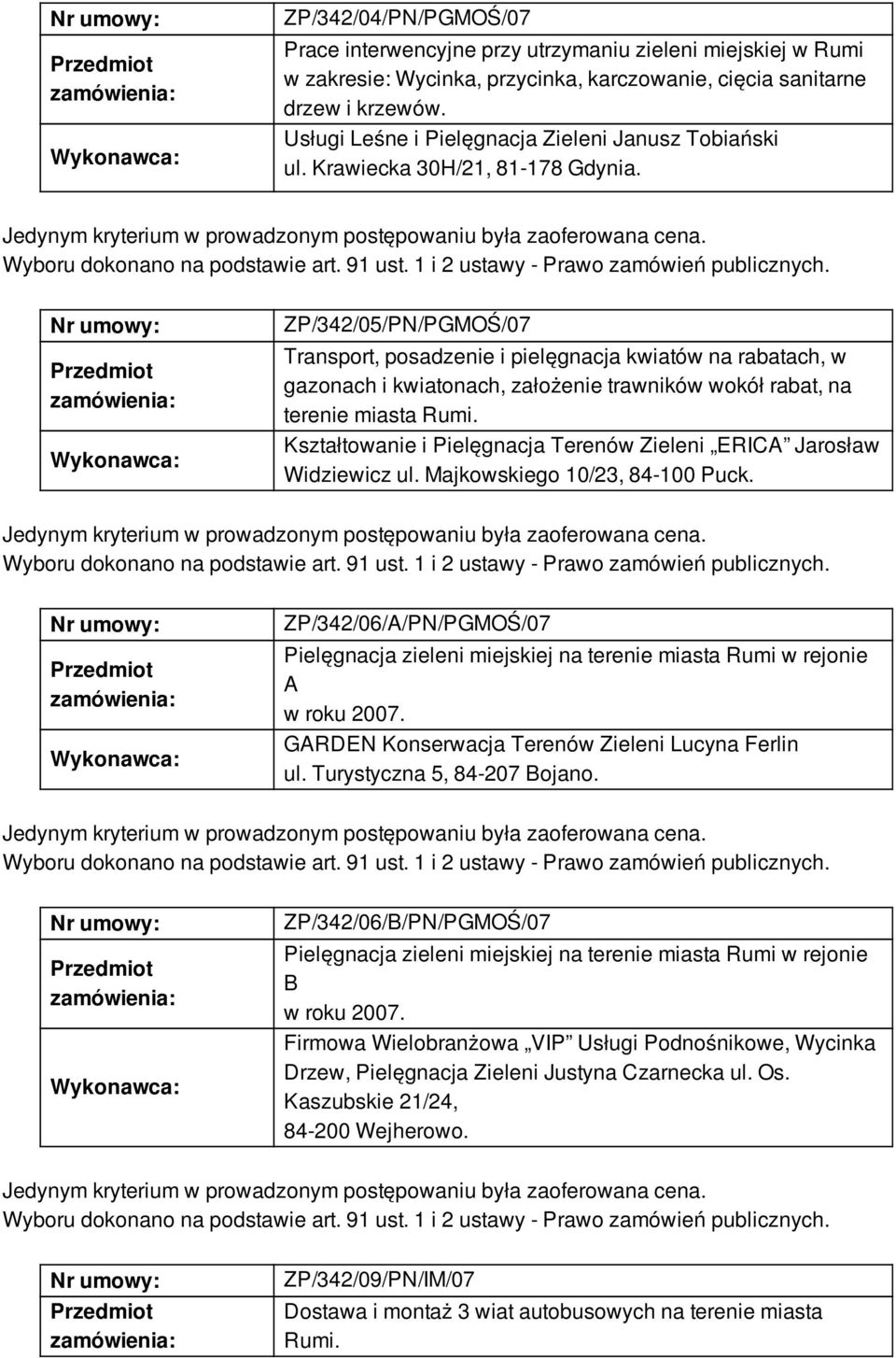 ZP/342/05/PN/PGMOŚ/07 Transport, posadzenie i pielęgnacja kwiatów na rabatach, w gazonach i kwiatonach, założenie trawników wokół rabat, na terenie miasta Rumi.