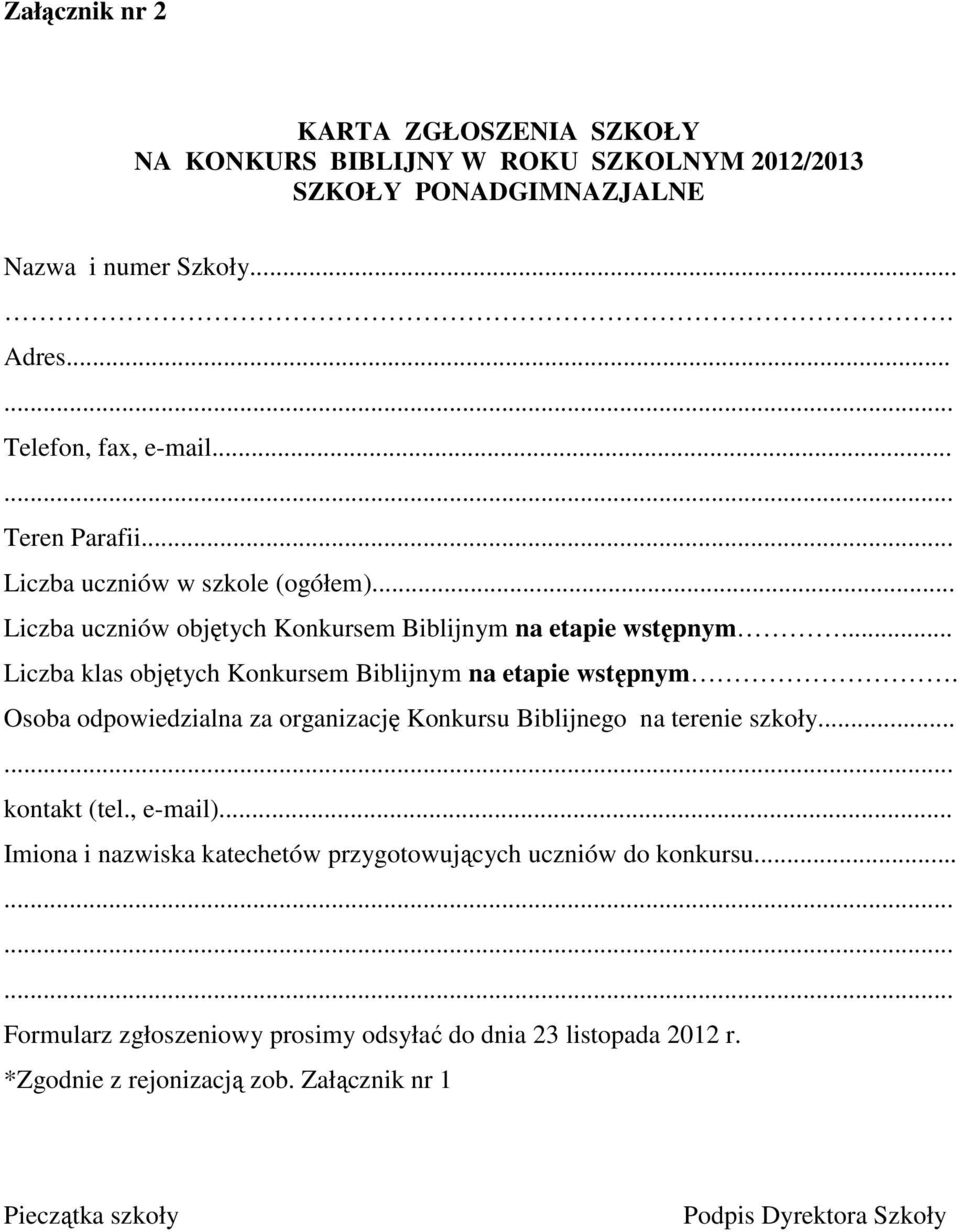 .. Liczba klas objętych Konkursem Biblijnym na etapie wstępnym. Osoba odpowiedzialna za organizację Konkursu Biblijnego na terenie szkoły... kontakt (tel., e-mail).