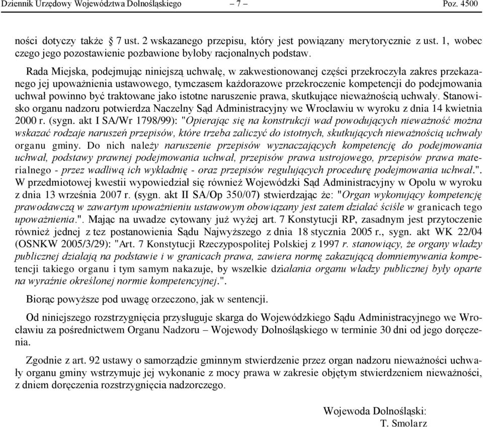 Rada Miejska, podejmując niniejszą uchwałę, w zakwestionowanej części przekroczyła zakres przekazanego jej upoważnienia ustawowego, tymczasem każdorazowe przekroczenie kompetencji do podejmowania