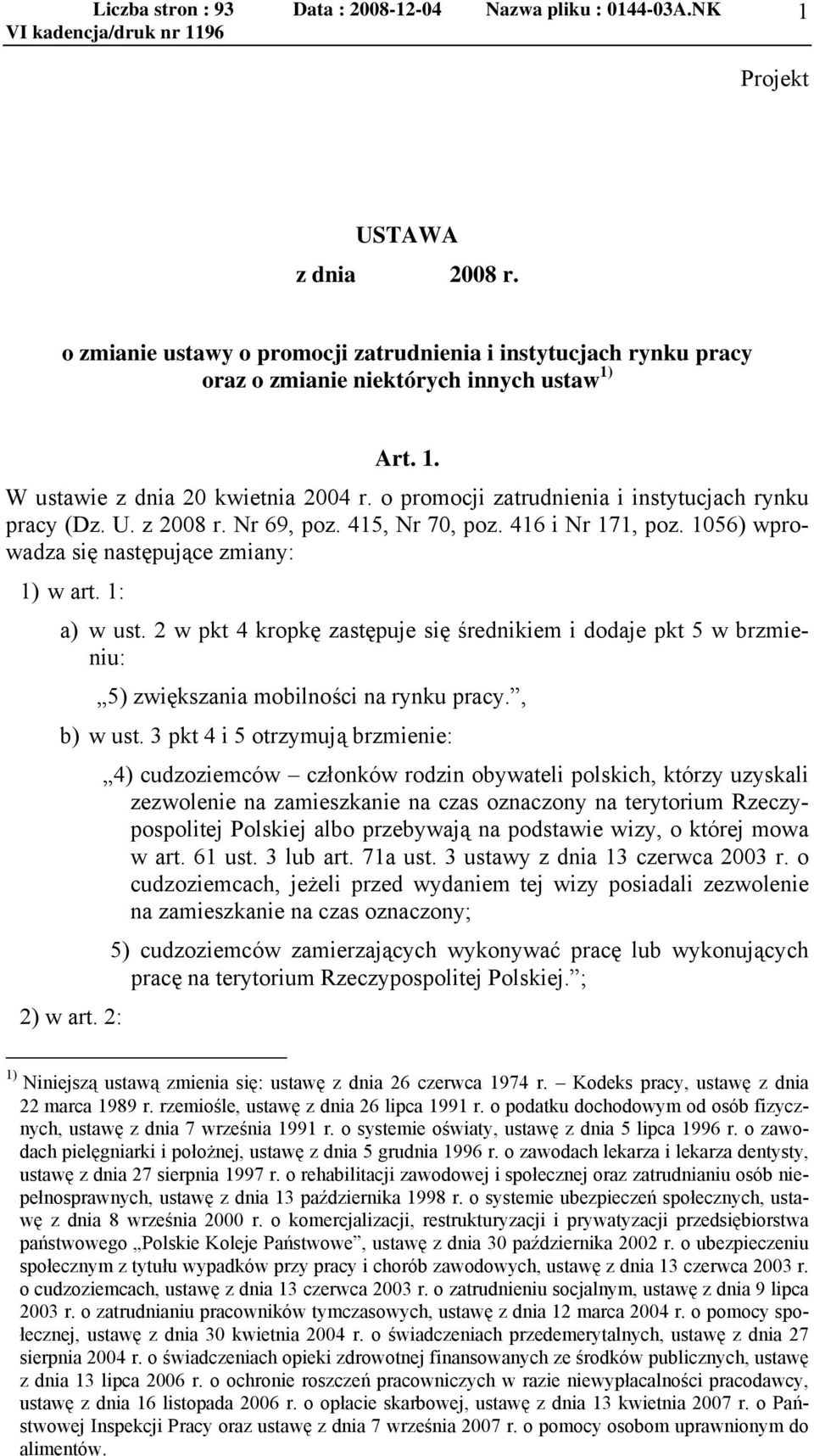 2 w pkt 4 kropkę zastępuje się średnikiem i dodaje pkt 5 w brzmieniu: 5) zwiększania mobilności na rynku pracy., b) w ust.