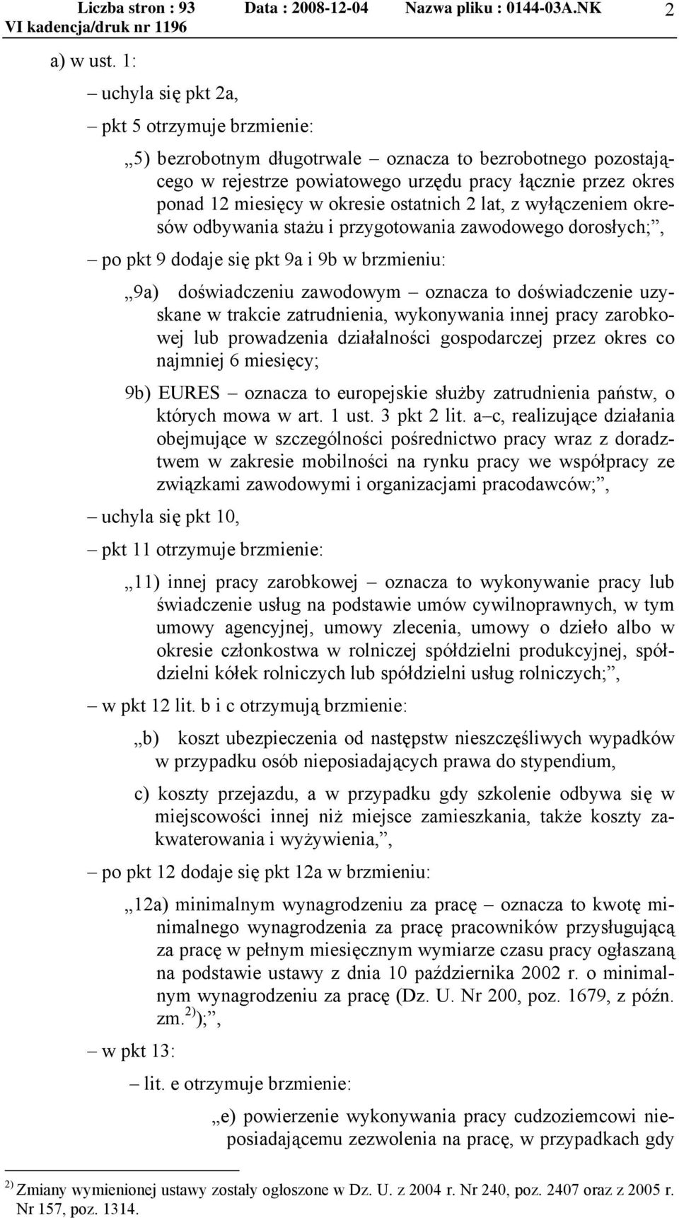 ostatnich 2 lat, z wyłączeniem okresów odbywania stażu i przygotowania zawodowego dorosłych;, po pkt 9 dodaje się pkt 9a i 9b w brzmieniu: 9a) doświadczeniu zawodowym oznacza to doświadczenie