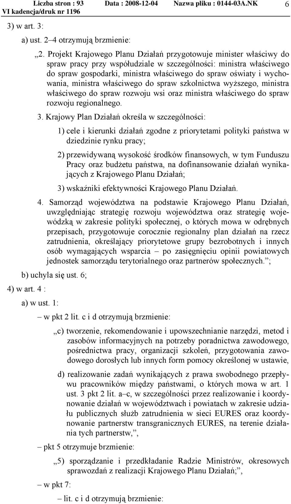 wychowania, ministra właściwego do spraw szkolnictwa wyższego, ministra właściwego do spraw rozwoju wsi oraz ministra właściwego do spraw rozwoju regionalnego. 3.