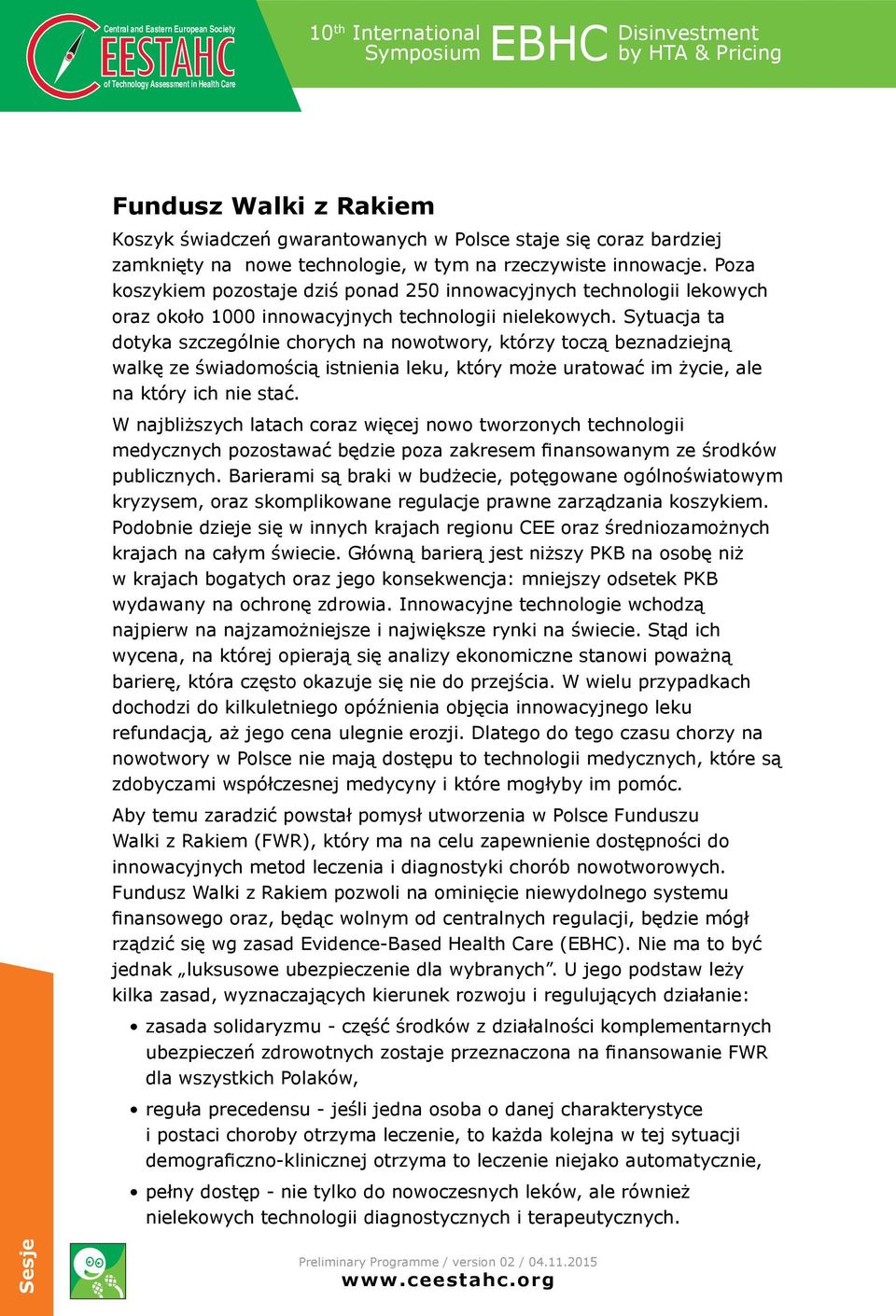 Sytuacja ta dotyka szczególnie chorych na nowotwory, którzy toczą beznadziejną walkę ze świadomością istnienia leku, który może uratować im życie, ale na który ich nie stać.