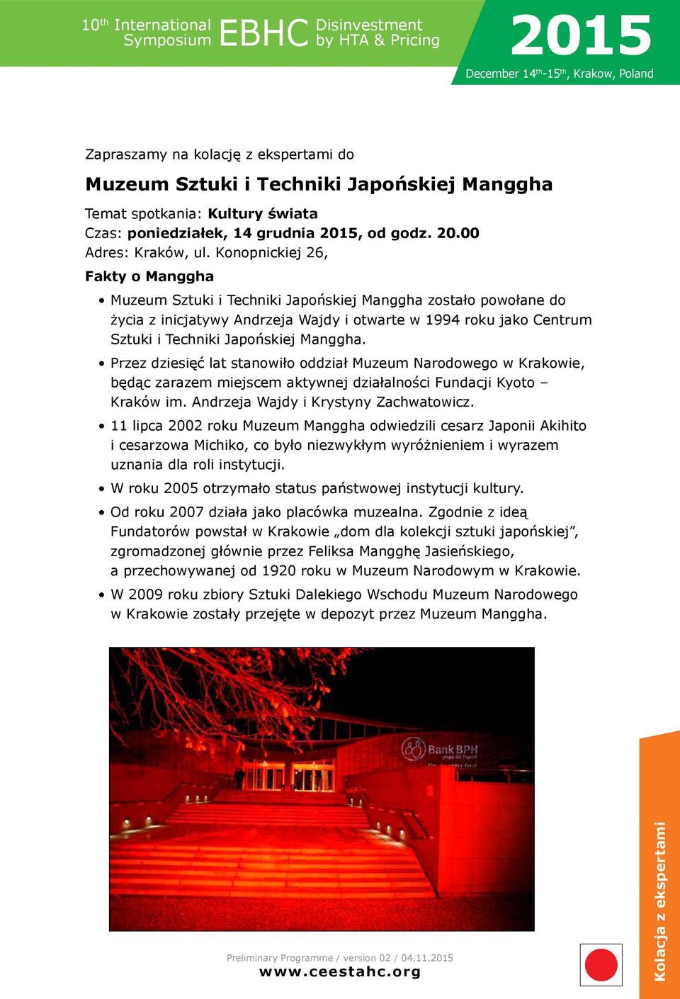 Konopnickiej 26, Fakty o Manggha Muzeum Sztuki i Techniki Japońskiej Manggha zostało powołane do życia z inicjatywy Andrzeja Wajdy i otwarte w 1994 roku jako Centrum Sztuki i Techniki Japońskiej