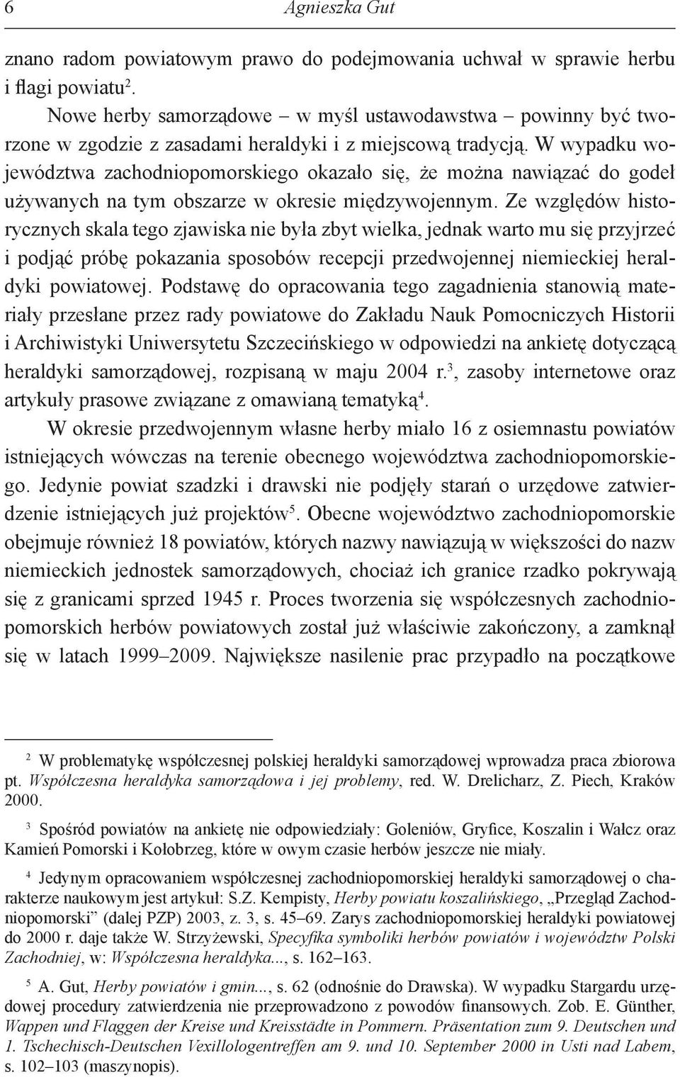 W wypadku województwa zachodniopomorskiego okazało się, że można nawiązać do godeł używanych na tym obszarze w okresie międzywojennym.
