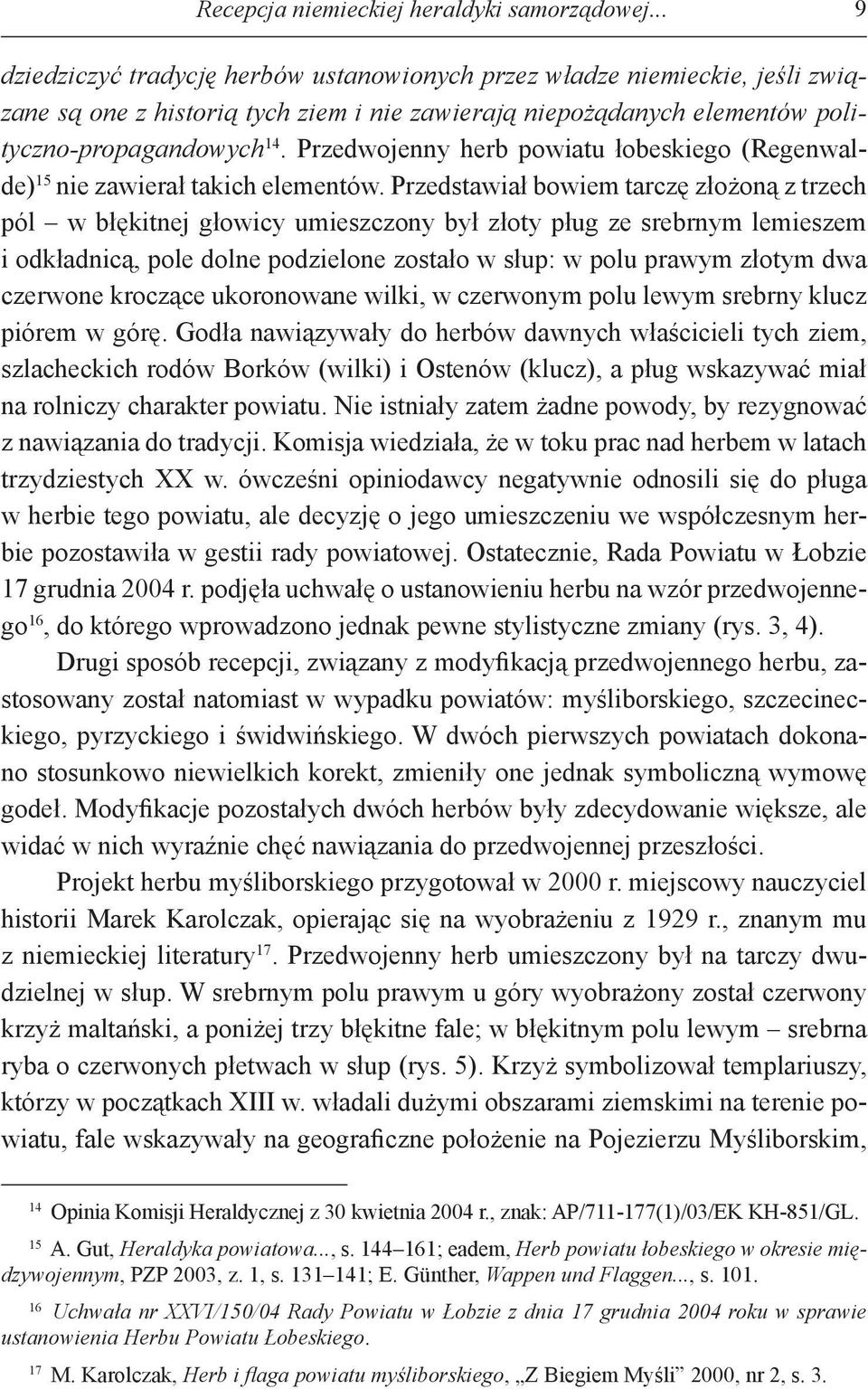 Przedwojenny herb powiatu łobeskiego (Regenwalde) 15 nie zawierał takich elementów.
