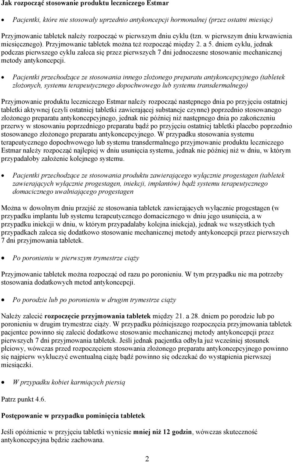 dniem cyklu, jednak podczas pierwszego cyklu zaleca się przez pierwszych 7 dni jednoczesne stosowanie mechanicznej metody antykoncepcji.