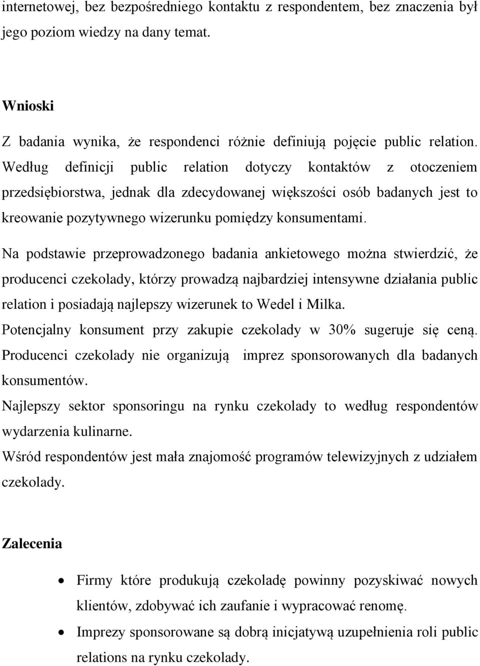 Na podstawie przeprowadzonego badania ankietowego można stwierdzić, że producenci czekolady, którzy prowadzą najbardziej intensywne działania public relation i posiadają najlepszy wizerunek to Wedel