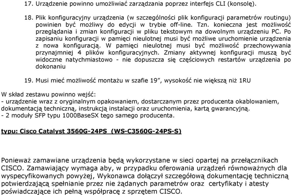 konieczna jest moŝliwość przeglądania i zmian konfiguracji w pliku tekstowym na dowolnym urządzeniu PC.