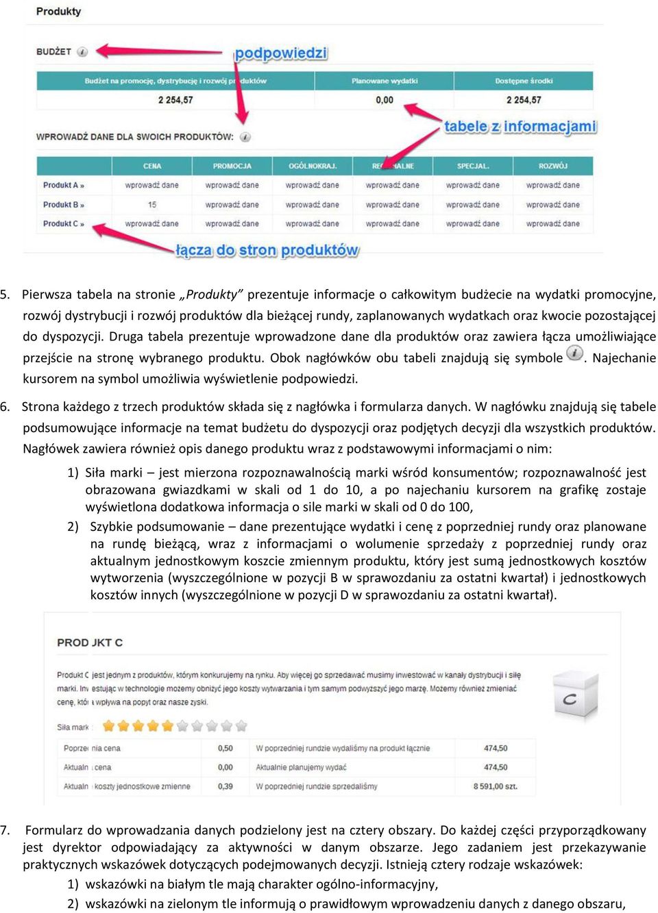 Obok nagłówków obu tabeli znajdują się symbole kursorem na symbol umożliwia wyświetlenie podpowiedzi.. Najechanie 6. Strona każdego z trzech produktów składa się z nagłówka i formularza danych.