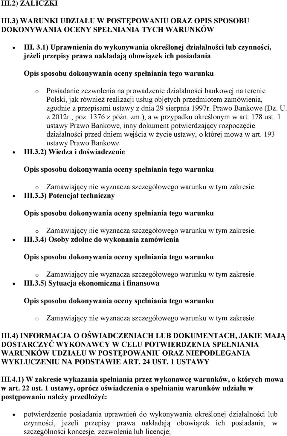 Polski, jak również realizacji usług objętych przedmiotem zamówienia, zgodnie z przepisami ustawy z dnia 29 sierpnia 1997r. Prawo Bankowe (Dz. U. z 2012r., poz. 1376 z późn. zm.