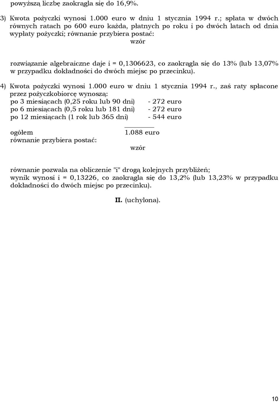 się do 13% (lub 13,07% w przypadku dokładności do dwóch miejsc po przecinku). 4) Kwota pożyczki wynosi 1.000 euro w dniu 1 stycznia 1994 r.