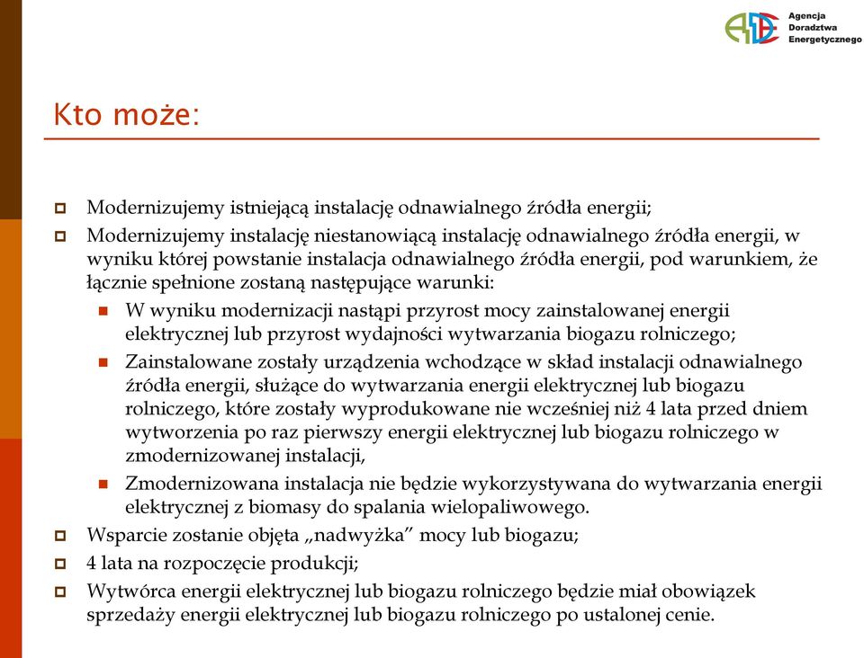 biogazu rolniczego; Zainstalowane zostały urządzenia wchodzące w skład instalacji odnawialnego ródła energii, słuące do wytwarzania energii elektrycznej lub biogazu rolniczego, które zostały