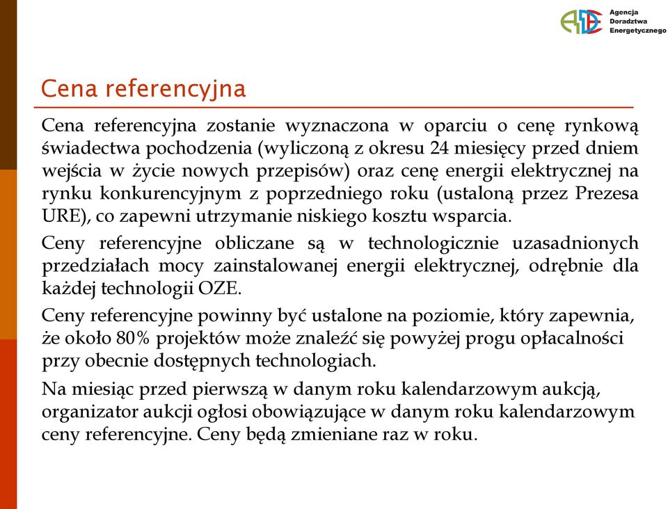 Ceny referencyjne obliczane są w technologicznie uzasadnionych przedziałach mocy zainstalowanej energii elektrycznej, odrbnie dla kadej technologii OZE.