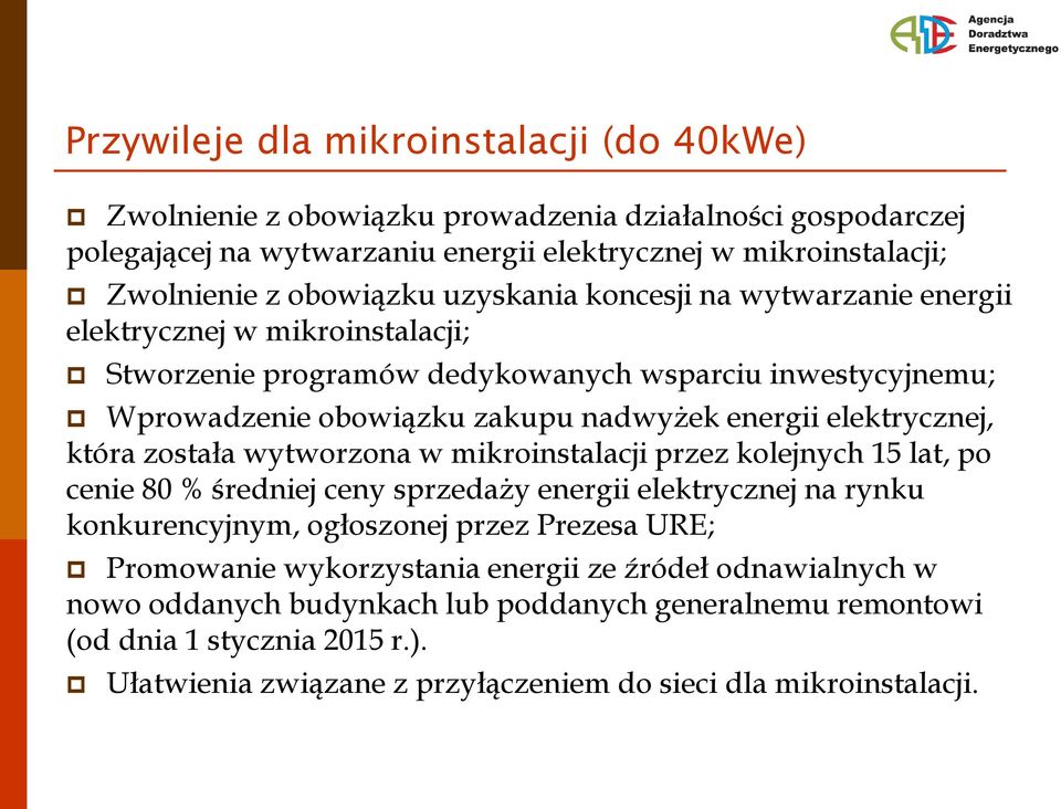 która została wytworzona w mikroinstalacji przez kolejnych 15 lat, po cenie 80 % redniej ceny sprzeday energii elektrycznej na rynku konkurencyjnym, ogłoszonej przez Prezesa URE; Promowanie