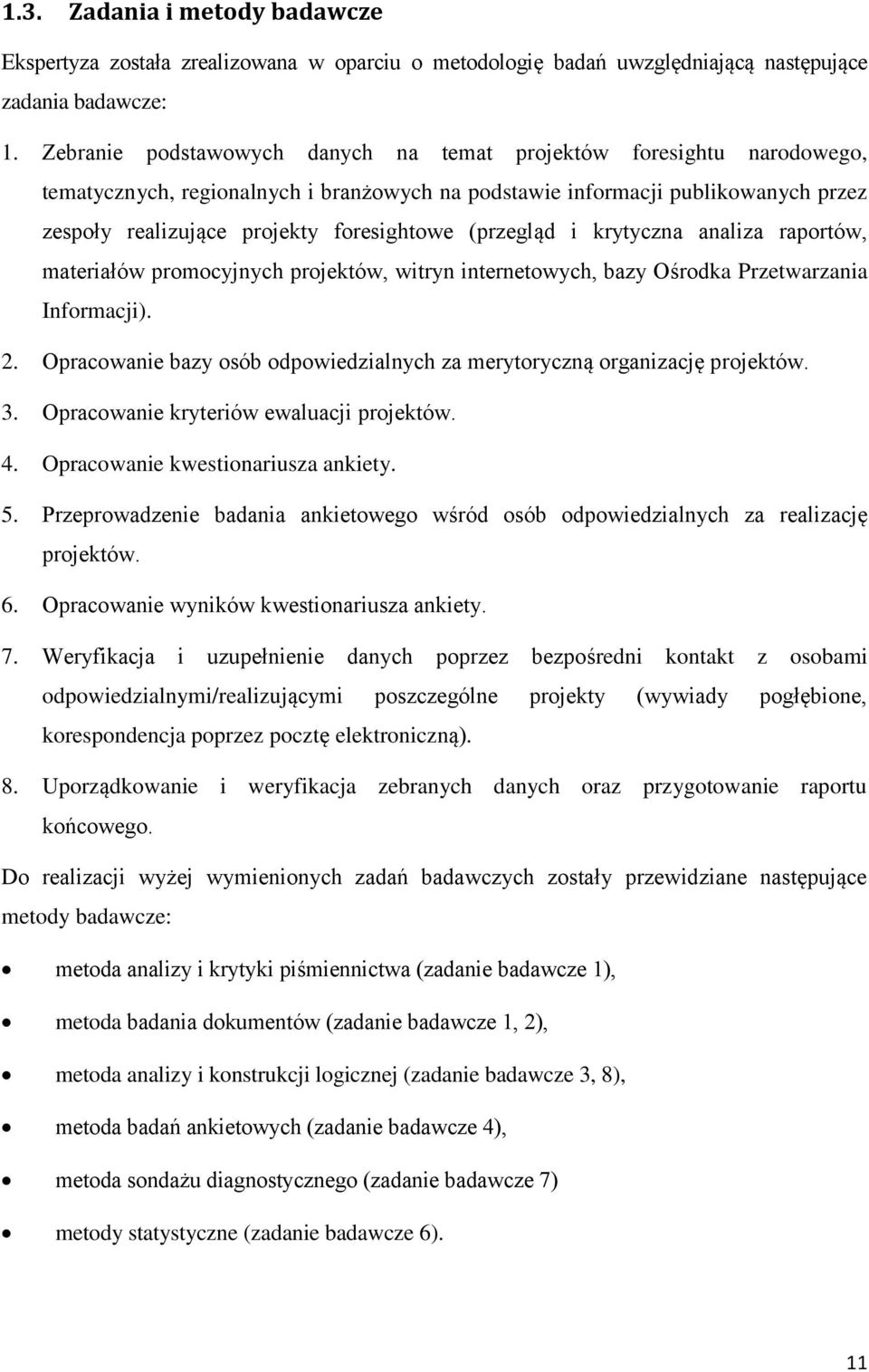 (przegląd i krytyczna analiza raportów, materiałów promocyjnych projektów, witryn internetowych, bazy Ośrodka Przetwarzania Informacji). 2.