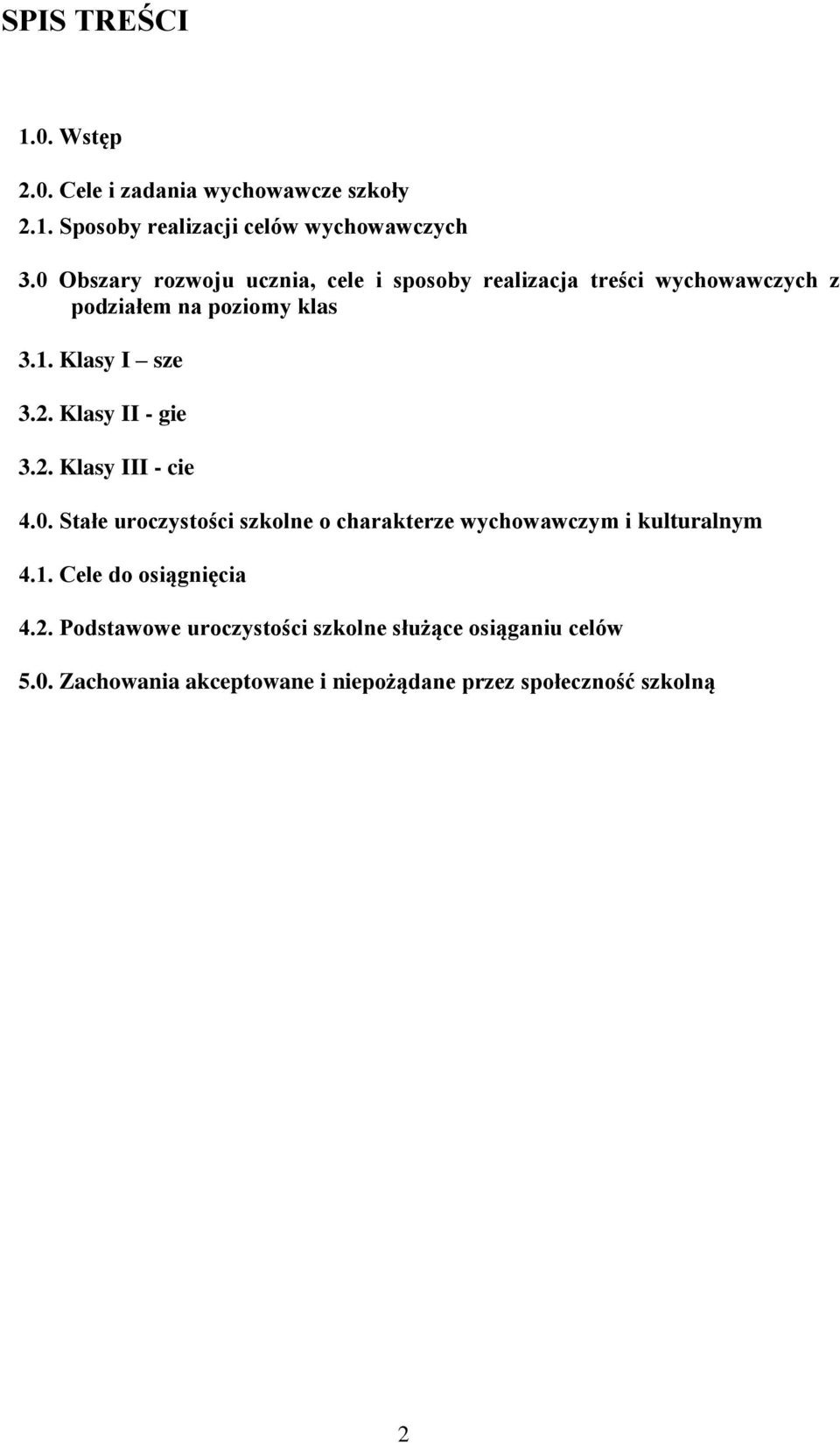 Klasy II - gie 3.2. Klasy III - cie 4.0. Stałe uroczystości szkolne o charakterze wychowawczym i kulturalnym 4.1.
