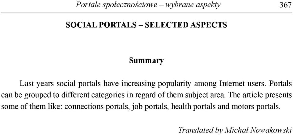 Portals can be grouped to different categories in regard of them subject area.