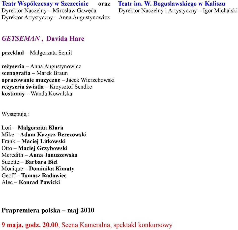 Bogusławskiego w Kaliszu Dyrektor Naczelny Mirosław Gawęda Dyrektor Naczelny i Artystyczny Igor Michalski Dyrektor Artystyczny Anna Augustynowicz GETSEMAN, Davida Hare