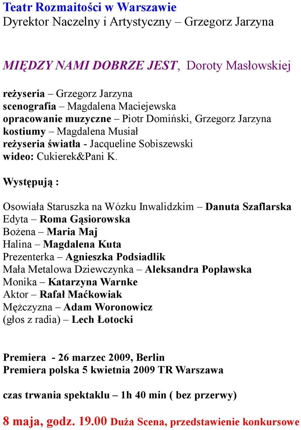 Osowiała Staruszka na Wózku Inwalidzkim Danuta Szaflarska Edyta Roma Gąsiorowska Bożena Maria Maj Halina Magdalena Kuta Prezenterka Agnieszka Podsiadlik Mała Metalowa Dziewczynka Aleksandra Popławska