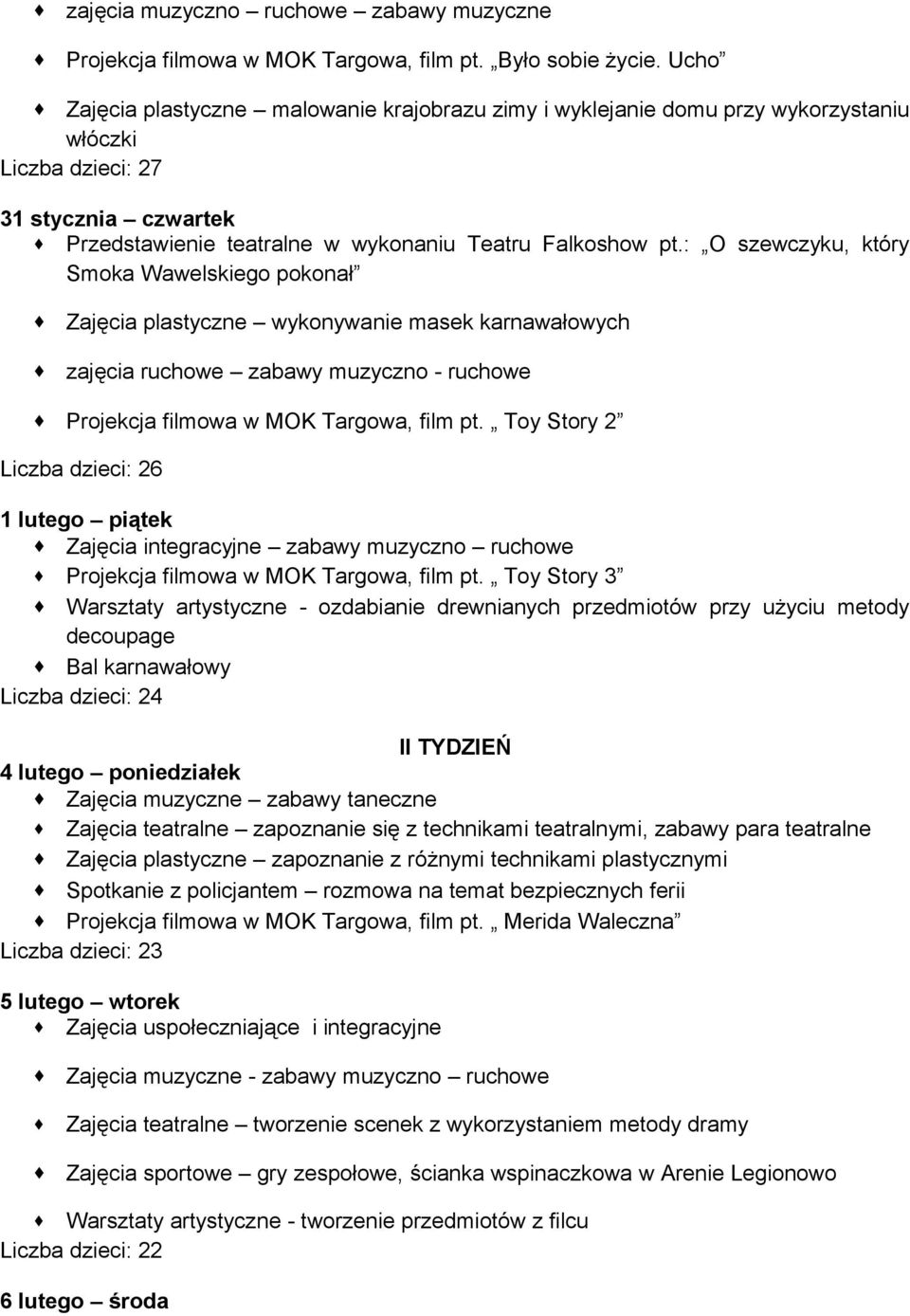 : O szewczyku, który Smoka Wawelskiego pokonał Zajęcia plastyczne wykonywanie masek karnawałowych zajęcia ruchowe zabawy muzyczno - ruchowe Projekcja filmowa w MOK Targowa, film pt.