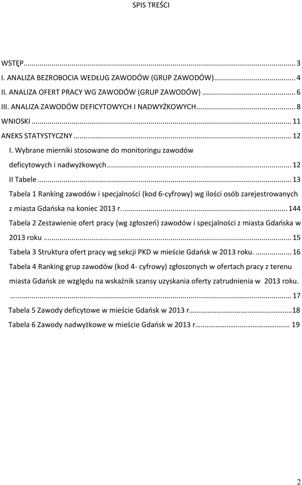 .. 13 Tabela 1 Raning zawodów i specjalności (od 6-cyfrowy) wg ilości osób zarejestrowanych z miasta Gdańsa na oniec 2013 r.