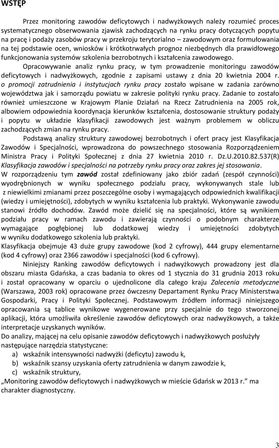 zawodowego. Opracowywanie analiz rynu pracy, w tym prowadzenie monitoringu zawodów deficytowych i nadwyżowych, zgodnie z zapisami ustawy z dnia 20 wietnia 2004 r.
