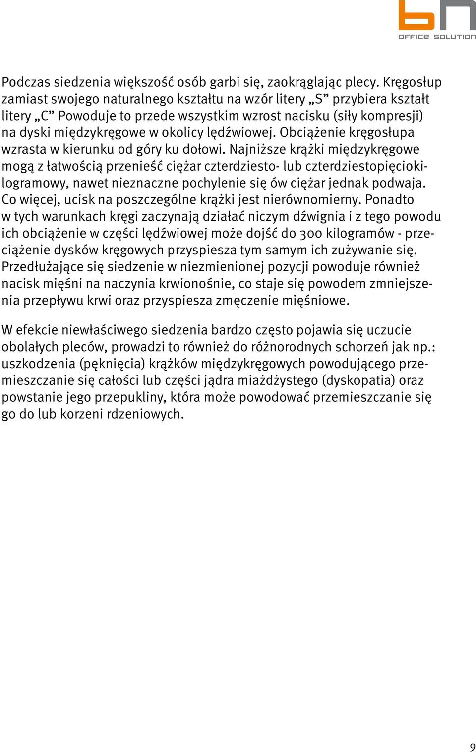 Obciążenie kręgosłupa wzrasta w kierunku od góry ku dołowi.