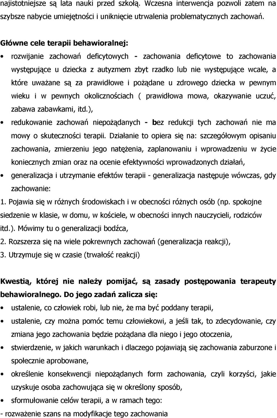 prawidłowe i pożądane u zdrowego dziecka w pewnym wieku i w pewnych okolicznościach ( prawidłowa mowa, okazywanie uczuć, zabawa zabawkami, itd.