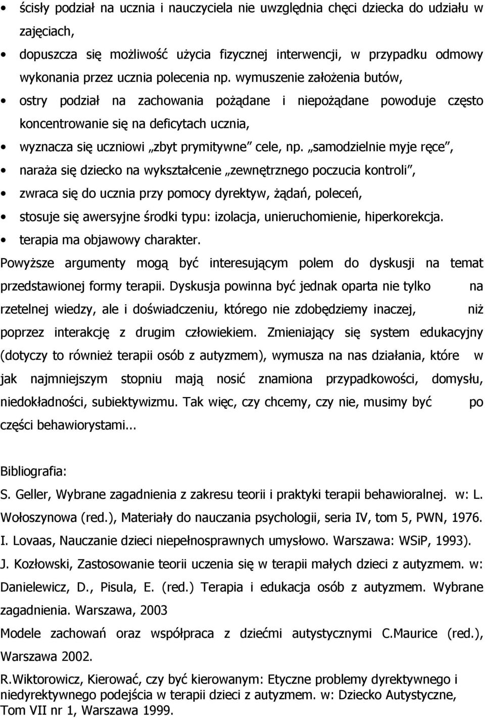 samodzielnie myje ręce, naraża się dziecko na wykształcenie zewnętrznego poczucia kontroli, zwraca się do ucznia przy pomocy dyrektyw, żądań, poleceń, stosuje się awersyjne środki typu: izolacja,