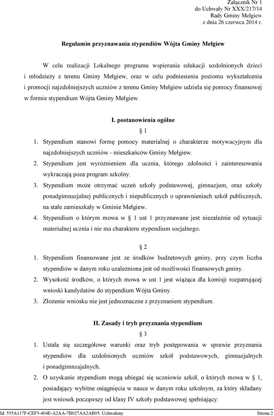 wykształcenia i promocji najzdolniejszych uczniów z terenu Gminy Mełgiew udziela się pomocy finansowej w formie stypendium Wójta Gminy Mełgiew. I. postanowienia ogólne 1 1.