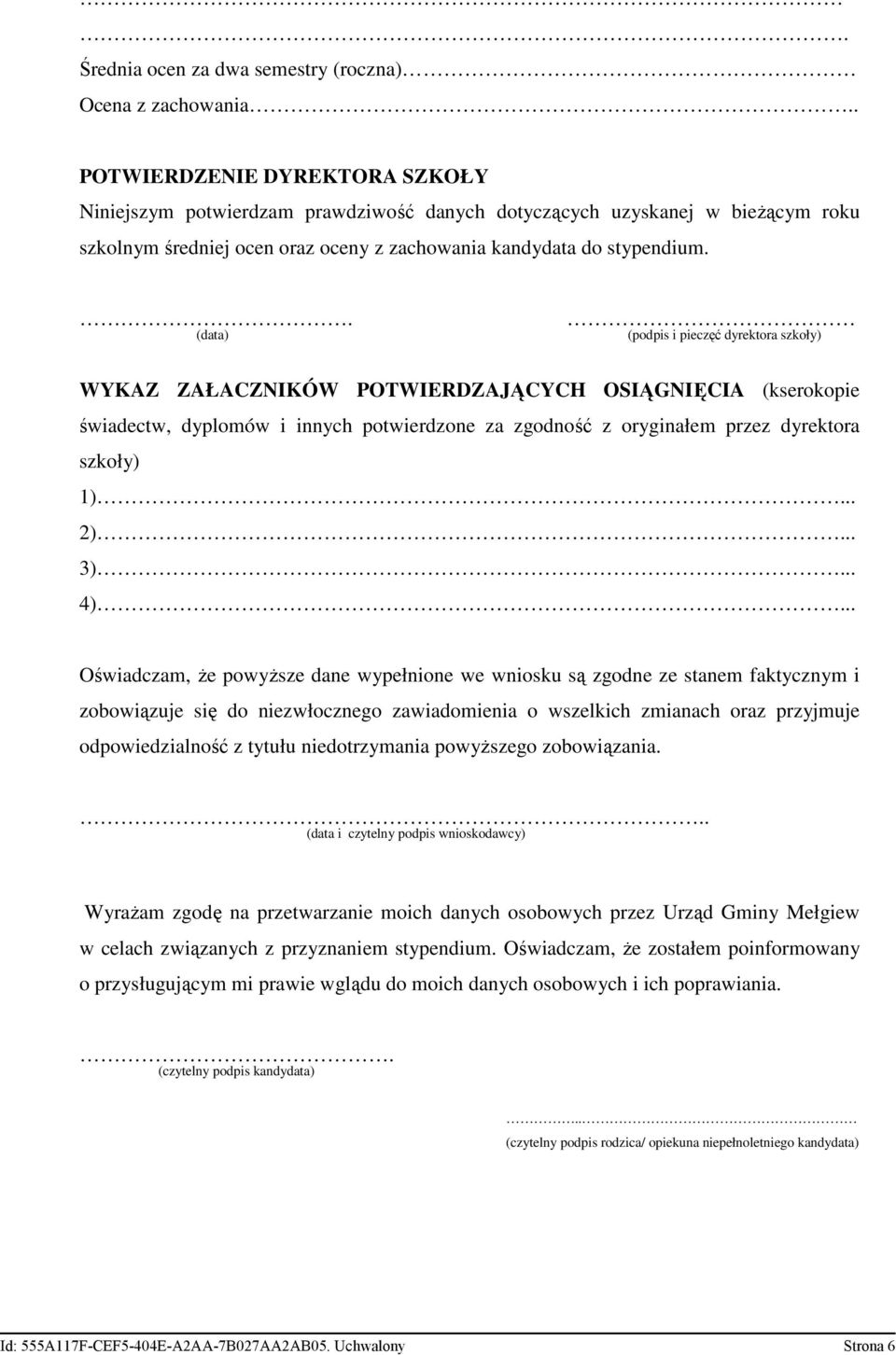 . (data) (podpis i pieczęć dyrektora szkoły) WYKAZ ZAŁACZNIKÓW POTWIERDZAJĄCYCH OSIĄGNIĘCIA (kserokopie świadectw, dyplomów i innych potwierdzone za zgodność z oryginałem przez dyrektora szkoły) 1).