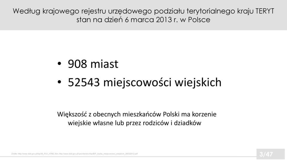 w Polsce 908 miast 52543 miejscowości wiejskich Większość z obecnych mieszkańców Polski ma