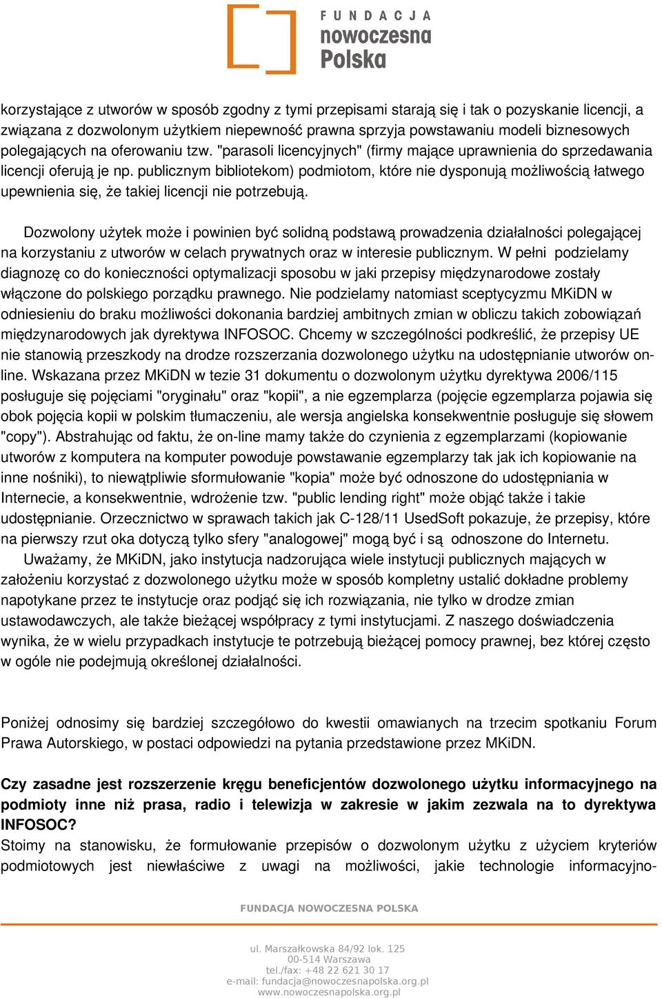 publicznym bibliotekom) podmiotom, które nie dysponują możliwością łatwego upewnienia się, że takiej licencji nie potrzebują.