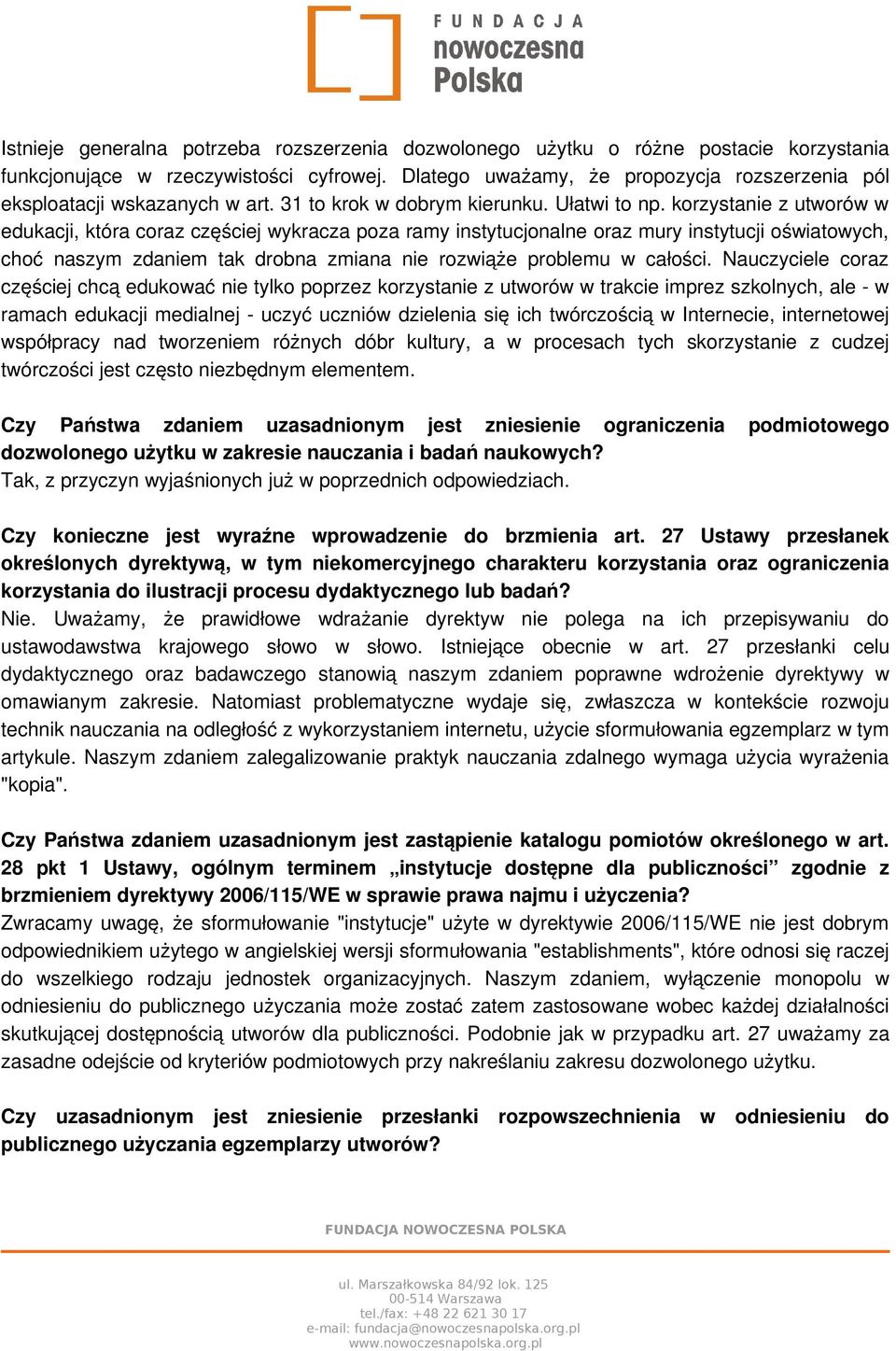korzystanie z utworów w edukacji, która coraz częściej wykracza poza ramy instytucjonalne oraz mury instytucji oświatowych, choć naszym zdaniem tak drobna zmiana nie rozwiąże problemu w całości.
