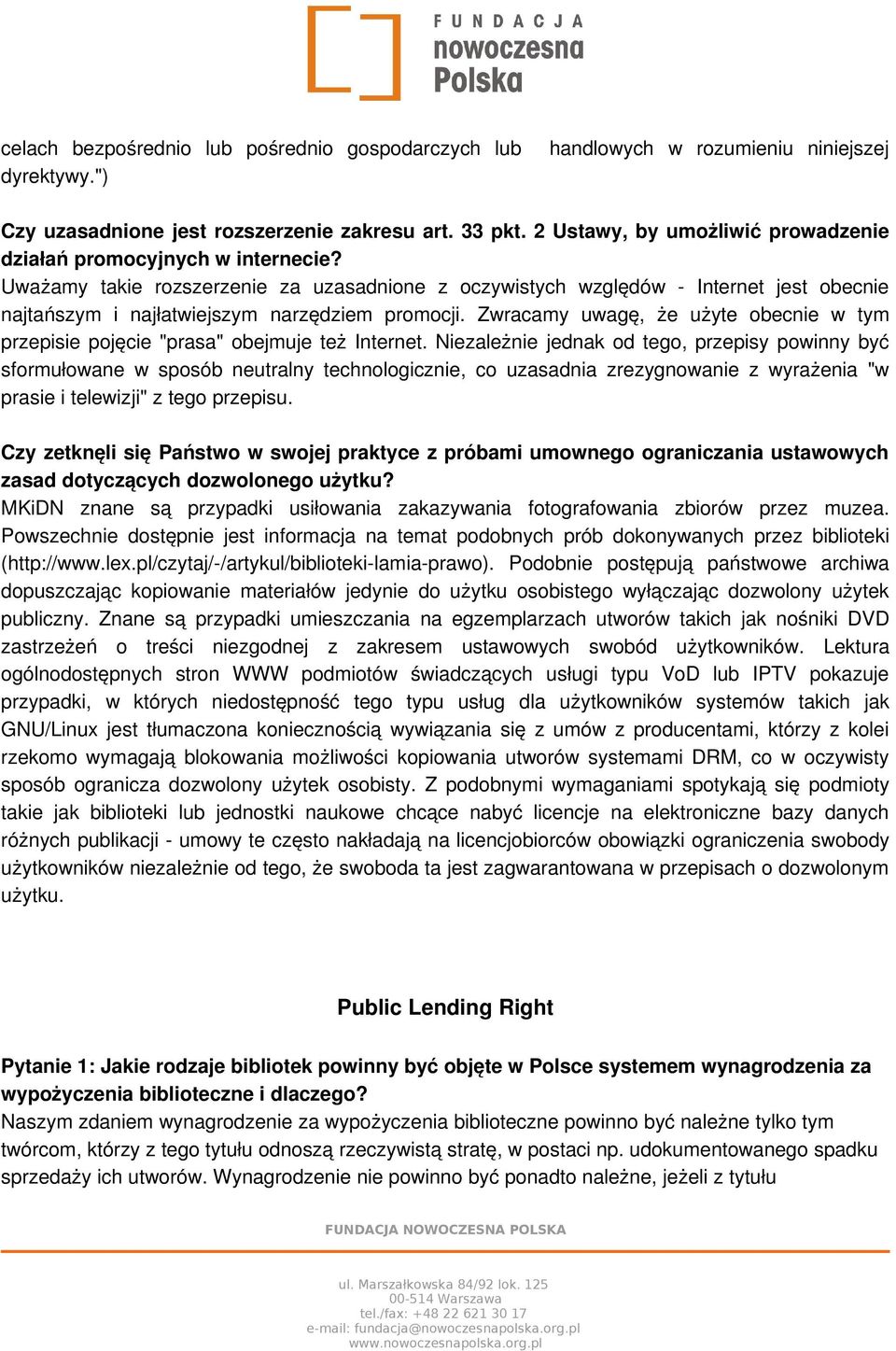 Uważamy takie rozszerzenie za uzasadnione z oczywistych względów - Internet jest obecnie najtańszym i najłatwiejszym narzędziem promocji.