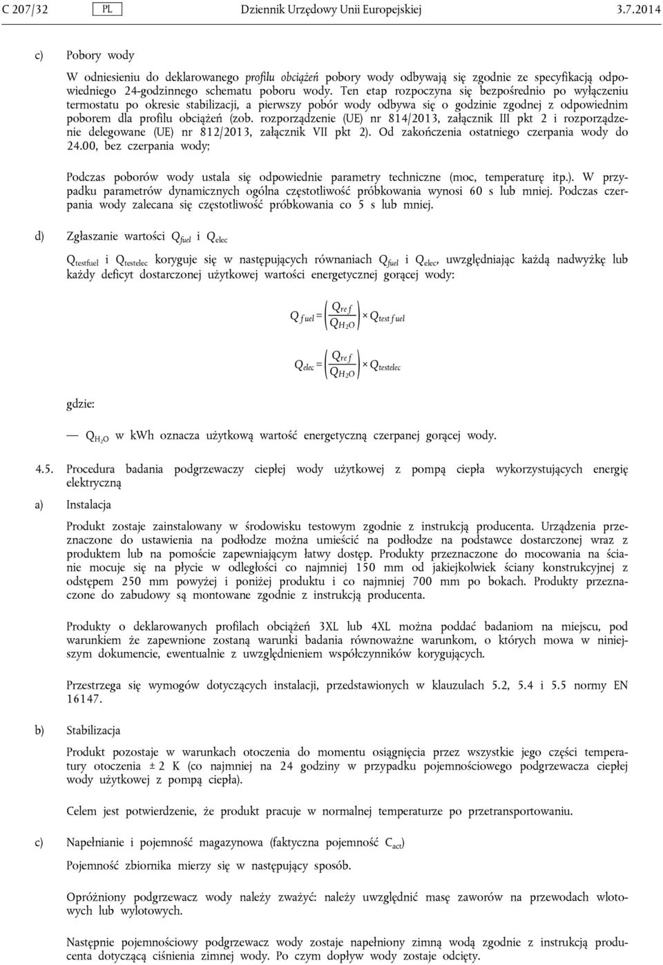 rozporządzenie (UE) nr 814/2013, załącznik III pkt 2 i rozporządzenie delegowane (UE) nr 812/2013, załącznik VII pkt 2). Od zakończenia ostatniego czerpania wody do 24.