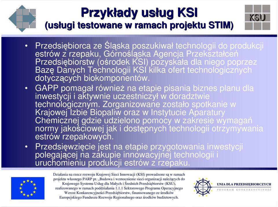 GAPP pomagał również na etapie pisania biznes planu dla inwestycji i aktywnie uczestniczył w doradztwie technologicznym.