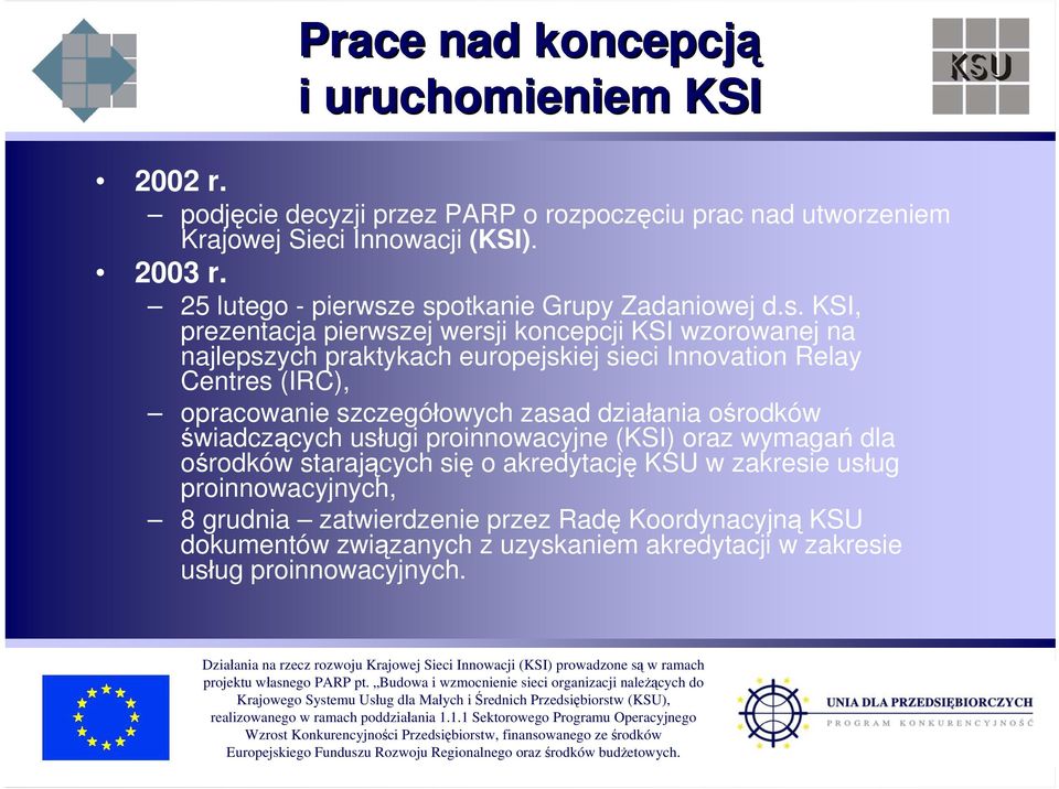 e spotkanie Grupy Zadaniowej d.s. KSI, prezentacja pierwszej wersji koncepcji KSI wzorowanej na najlepszych praktykach europejskiej sieci Innovation Relay Centres