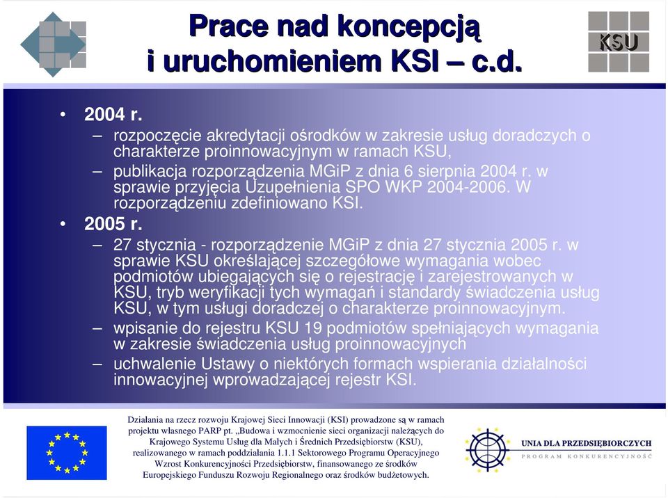 w sprawie przyjęcia Uzupełnienia SPO WKP 2004-2006. W rozporządzeniu zdefiniowano KSI. 2005 r. 27 stycznia - rozporządzenie MGiP z dnia 27 stycznia 2005 r.