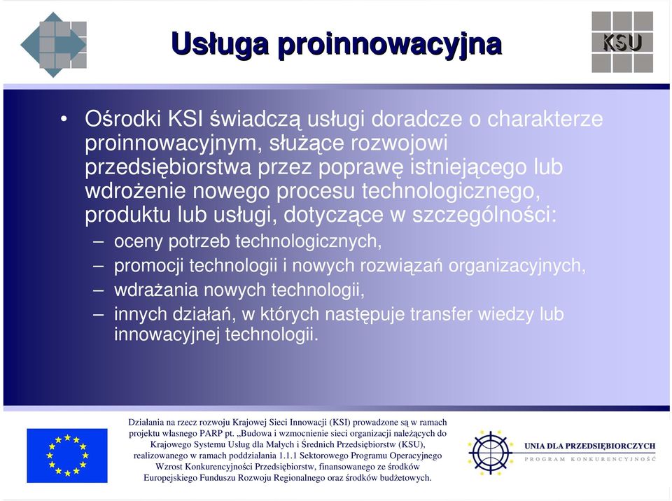 dotyczące w szczególności: oceny potrzeb technologicznych, promocji technologii i nowych rozwiązań