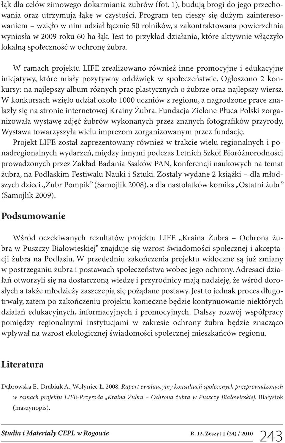 Jest to przykład działania, które aktywnie włączyło lokalną społeczność w ochronę żubra.