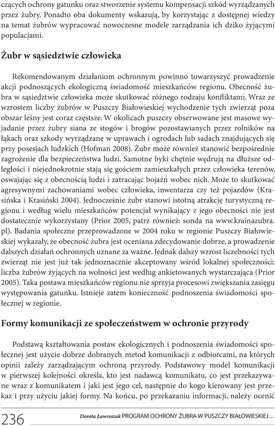 Żubr w sąsiedztwie człowieka Rekomendowanym działaniom ochronnym powinno towarzyszyć prowadzenie akcji podnoszących ekologiczną świadomość mieszkańców regionu.