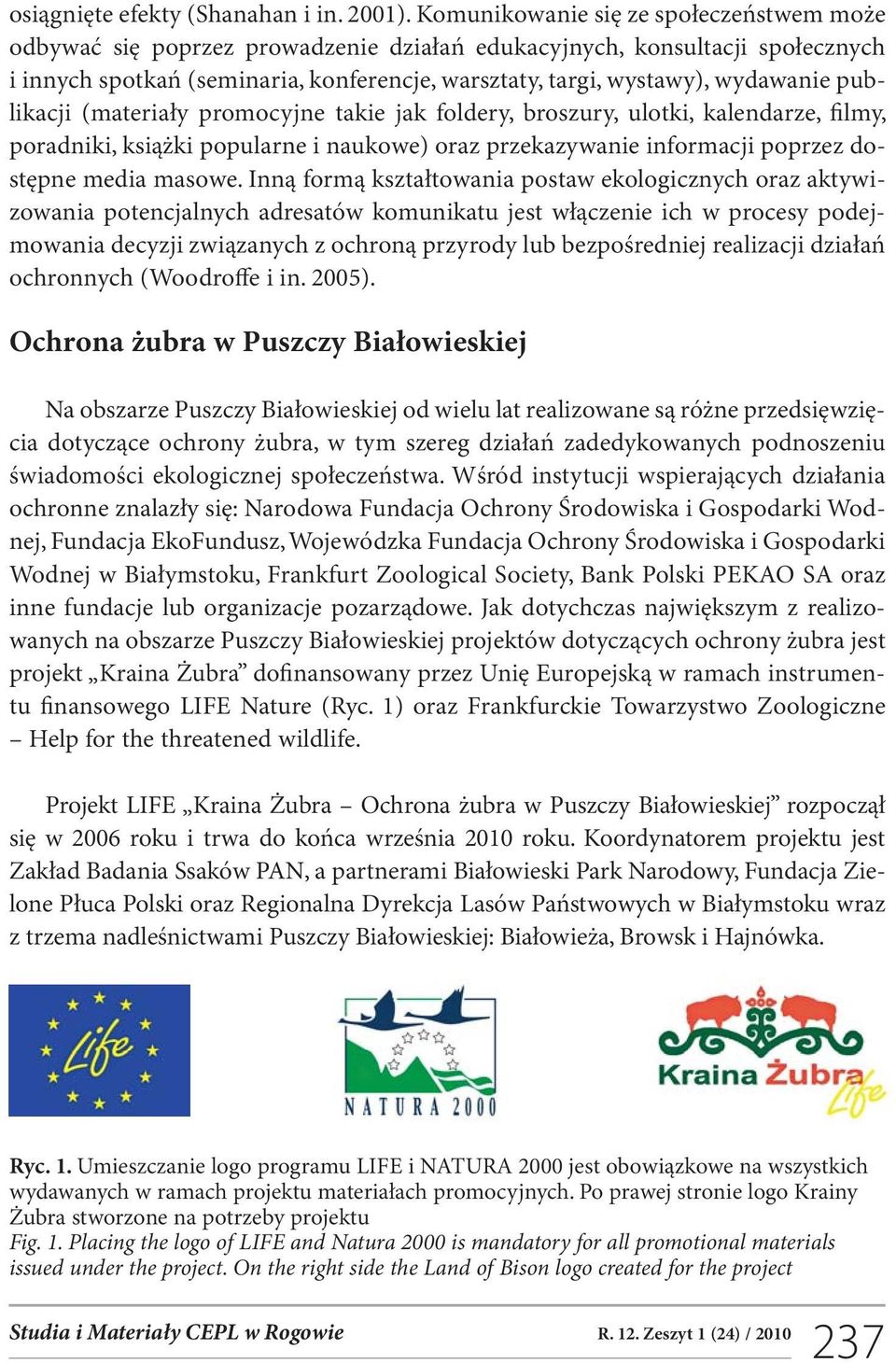 publikacji (materiały promocyjne takie jak foldery, broszury, ulotki, kalendarze, filmy, poradniki, książki popularne i naukowe) oraz przekazywanie informacji poprzez dostępne media masowe.