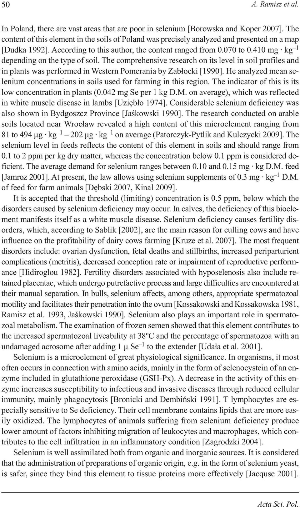 410 mg kg 1 depending on the type of soil. The comprehensive research on its level in soil profiles and in plants was performed in Western Pomerania by Zabłocki [1990].