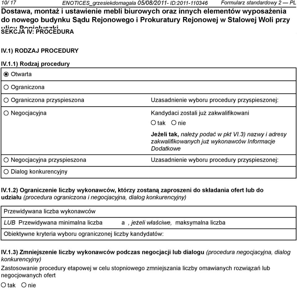 2) Ogranicze liczby wykonawców, którzy zostaną zaproszeni do składania ofert lub do udziału (procedura ograniczona i negocjacyjna, dialog konkurencyjny) Przewidywana liczba wykonawców LUB