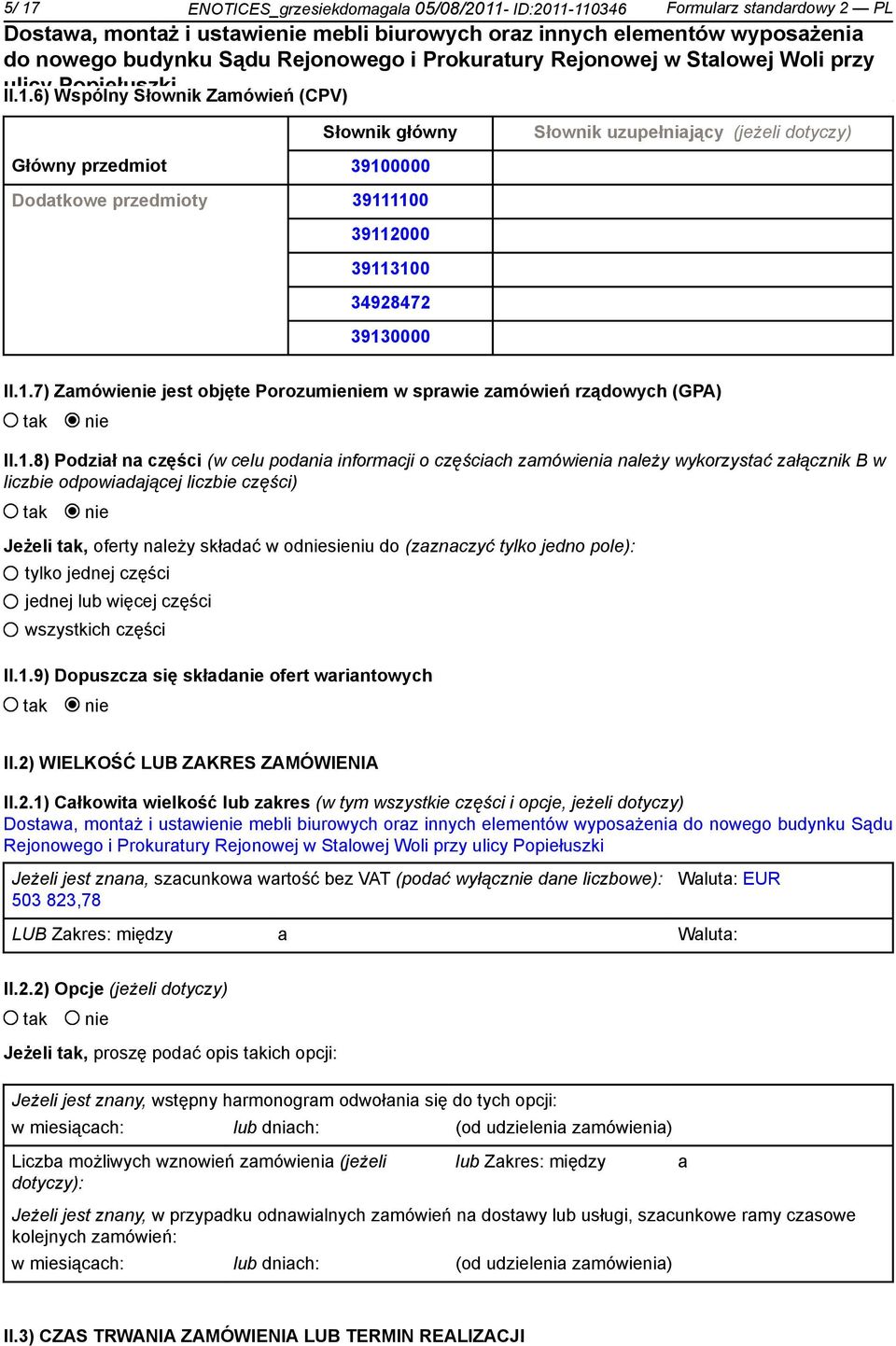 odpowiadającej liczbie części) Jeżeli, oferty należy składać w odsieniu do (zaznaczyć tylko jedno pole): tylko jednej części jednej lub więcej części wszystkich części II.1.