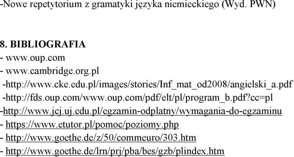 pdf?cc=pl -http://www.jcj.uj.edu.pl/egzamin-odplatny/wymagania-do-egzaminu - https://www.etutor.pl/pomoc/poziomy.